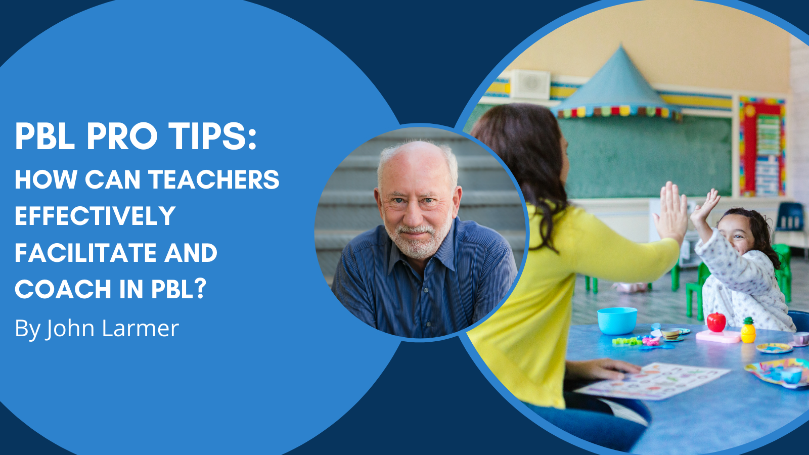 PBL Pro Tips from John Larmer: How Can Teachers Effectively Facilitate and Coach in PBL?