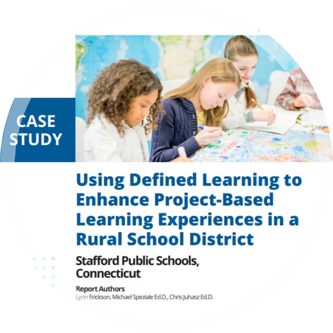 Case Study: Using Defined Learning to Enhance PBL Experiences in a Rural CT School District Case Study: Using Defined Learning to Enhance PBL Experiences in a Rural CT School District