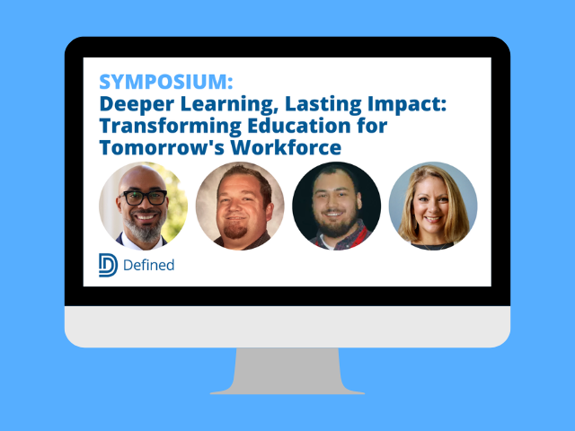 Defined Learning Defined Symposium: Deeper Learning, Lasting Impact: Transforming ...