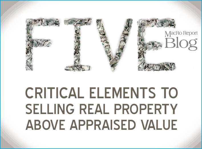 5 Critical Elements to Selling Real Property Above Appraised Value