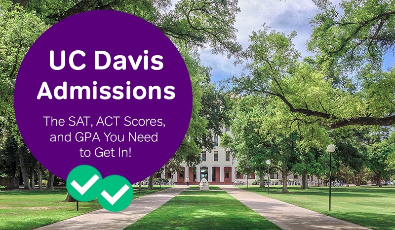 UC Davis Admissions The SAT ACT Scores And GPA You Need To Get In 