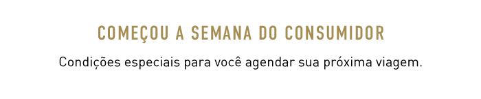 COMEÇOU A SEMANA DO CONSUMIDOR. Condições especiais para você agendar sua próxima viagem.