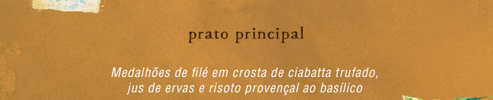 Prato principal: Medalhões de filé em crosta de ciabatta trufado, jus de ervas e risoto provençal ao basílico