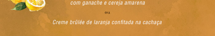 Ou Creme brûlée de laranja confitada na cachaça