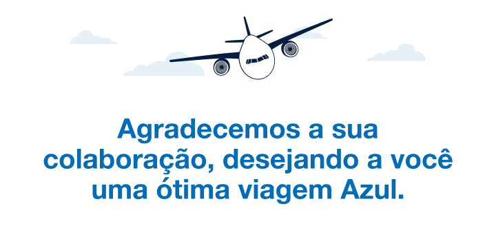  Agradecemos a sua colaboração, desejando a você uma ótima viagem azul.