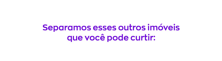 Separamos esses outros imóveis que você pode curtir