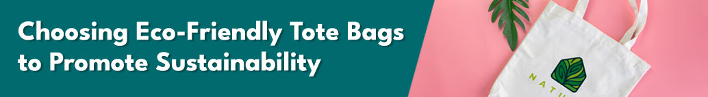 Choosing Eco-Friendly Tote Bags to Promote Sustainability