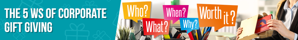The 5 Ws of Corporate Gift Giving