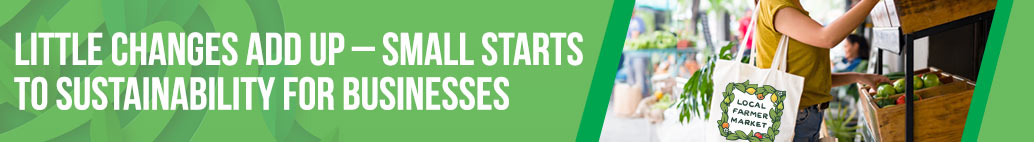 Little Changes Add Up - Small Starts to Sustainability
