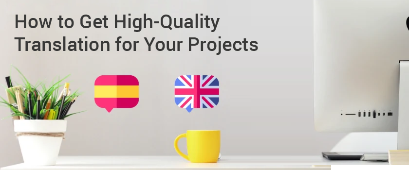 How to Get High-Quality Translation for Your Projects.png How to Get High-Quality Translation for Your Projects.png