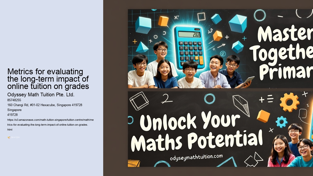 Metrics for evaluating the long-term impact of online tuition on grades Odyssey Math Tuition Pte. Ltd. Metrics for evaluating the long-term impact of online tuition on grades