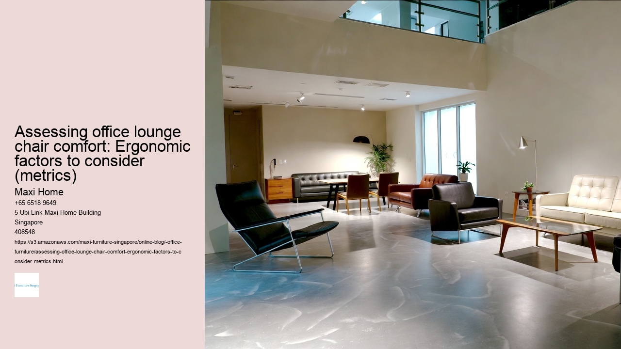 Assessing office lounge chair comfort: Ergonomic factors to consider (metrics)