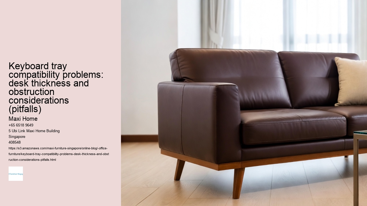 Keyboard tray compatibility problems: desk thickness and obstruction considerations (pitfalls) Maxi Home Keyboard tray compatibility problems: desk thickness and obstruction considerations (pitfalls)