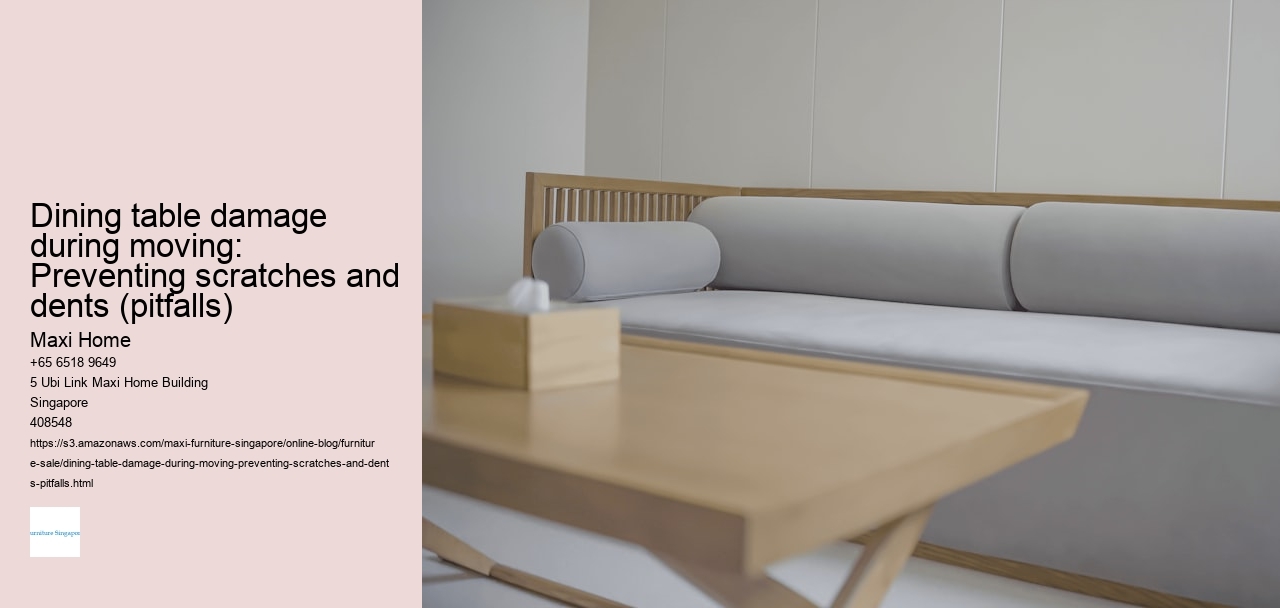 Dining table damage during moving: Preventing scratches and dents (pitfalls)