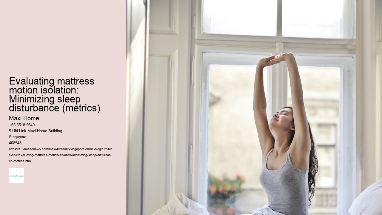Evaluating mattress motion isolation: Minimizing sleep disturbance (metrics)