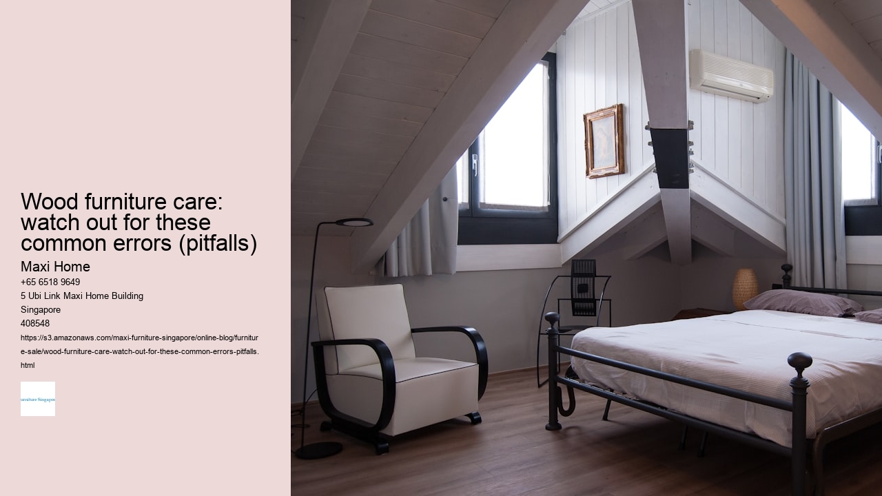 Wood furniture care: watch out for these common errors (pitfalls)
