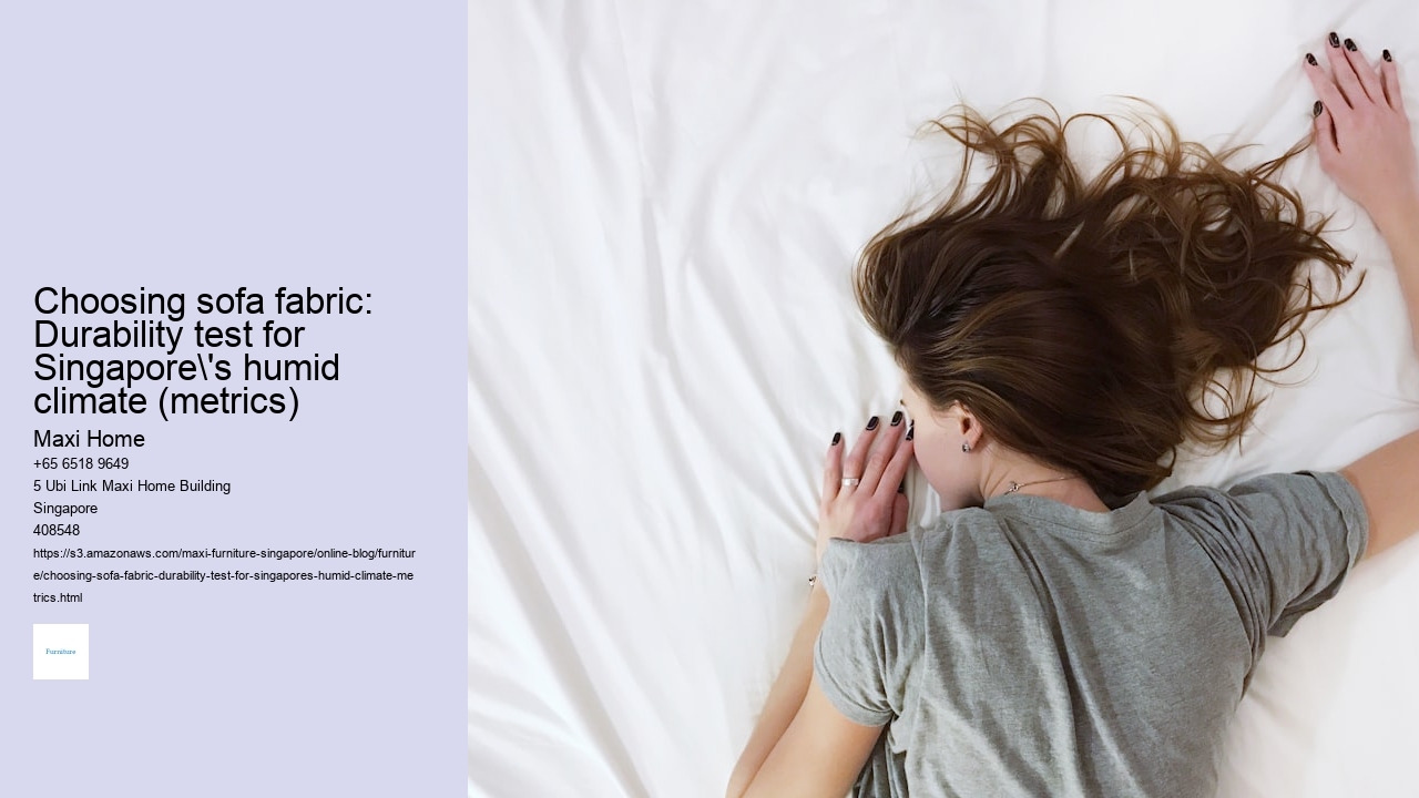 Choosing sofa fabric: Durability test for Singapore's humid climate (metrics)