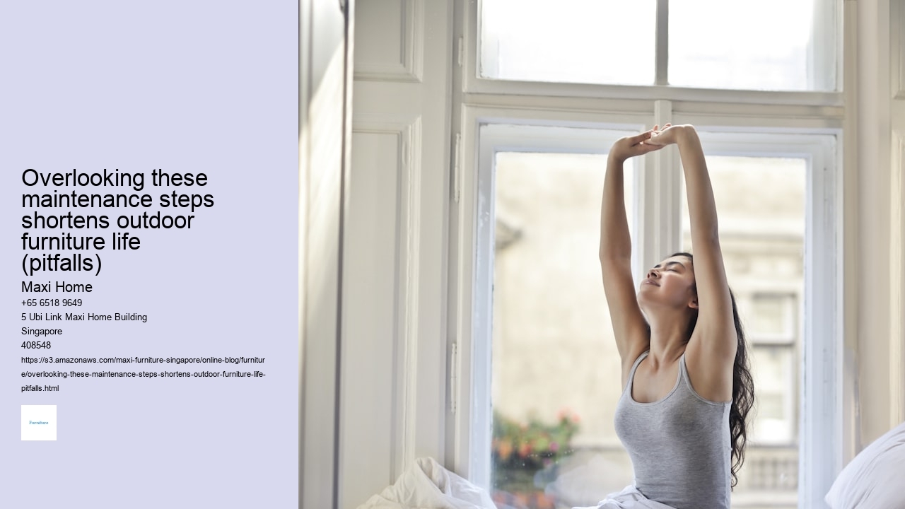 Overlooking these maintenance steps shortens outdoor furniture life (pitfalls)