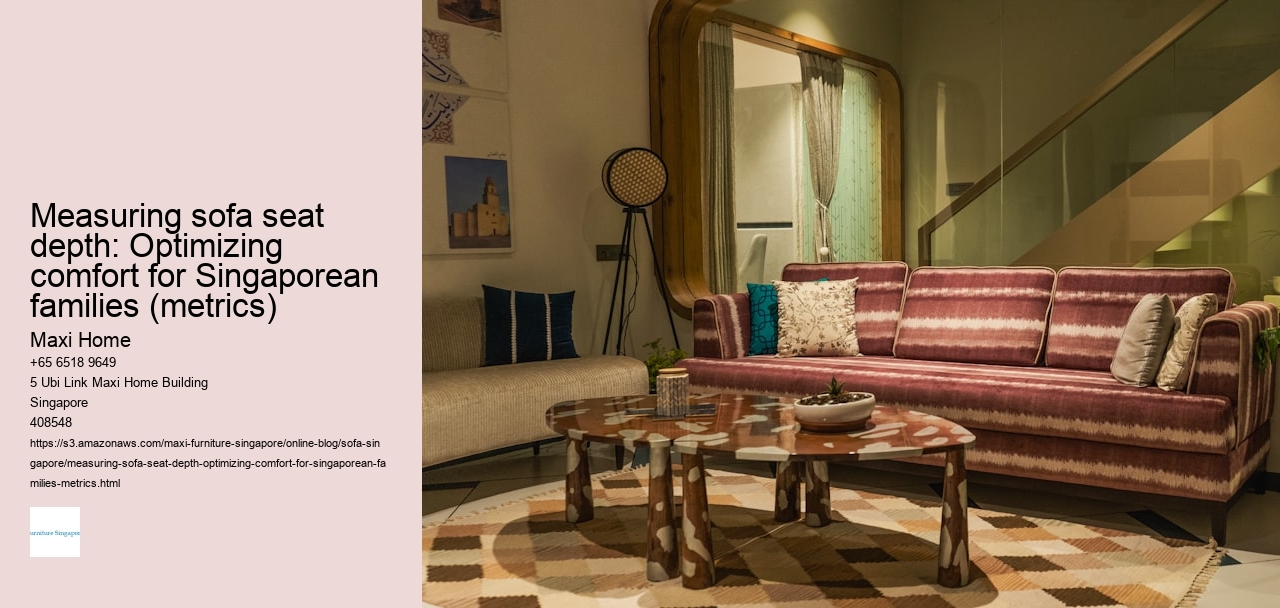 Measuring sofa seat depth: Optimizing comfort for Singaporean families (metrics)