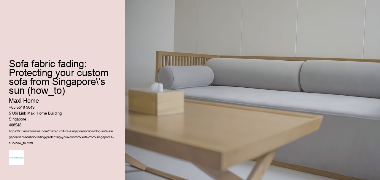 Sofa fabric fading: Protecting your custom sofa from Singapore's sun (how_to)
