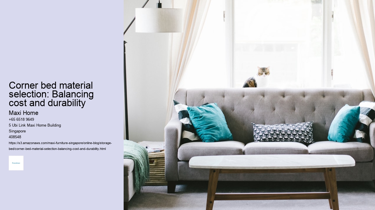 Corner bed material selection: Balancing cost and durability Maxi Home Corner bed material selection: Balancing cost and durability