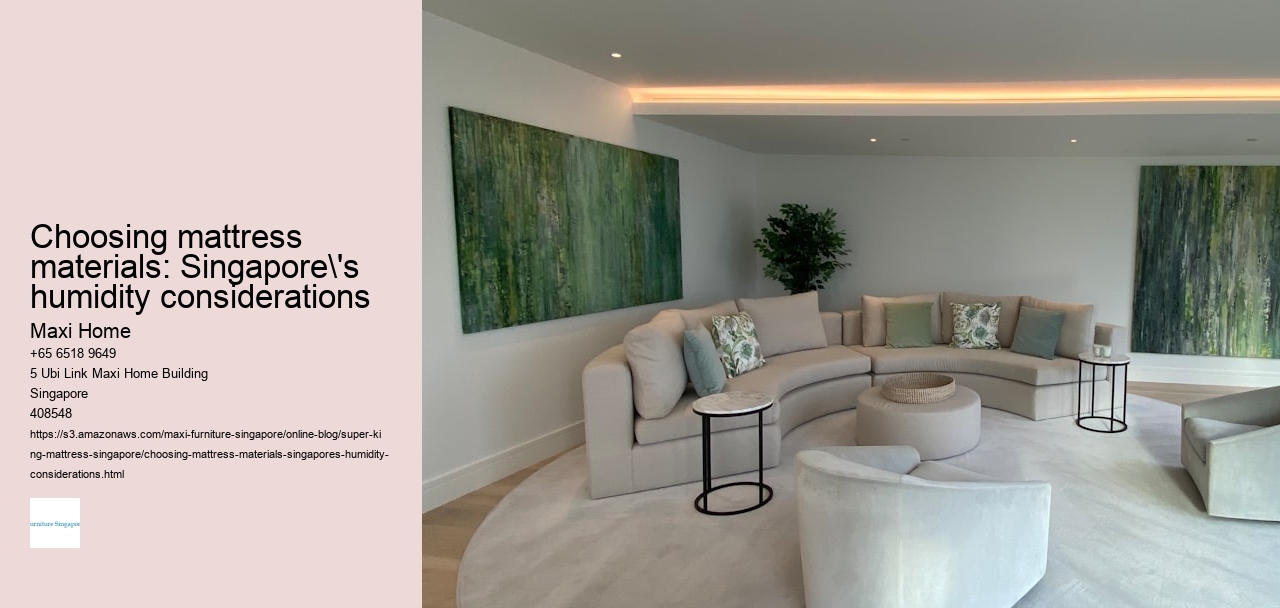 Choosing mattress materials: Singapore's humidity considerations
