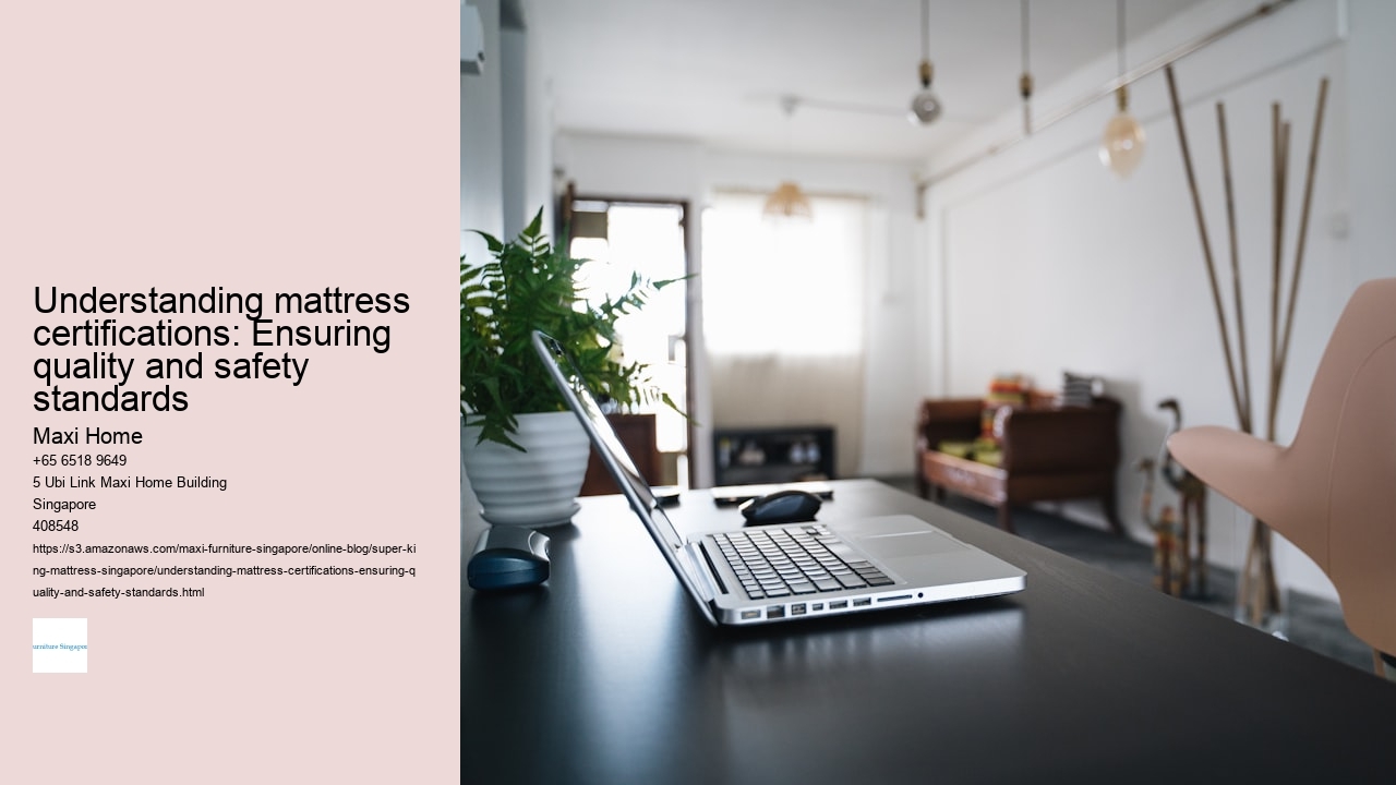 Understanding mattress certifications: Ensuring quality and safety standards