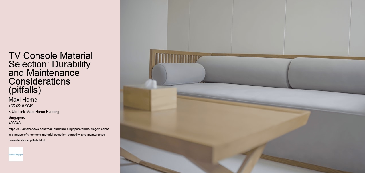 TV Console Material Selection: Durability and Maintenance Considerations (pitfalls)