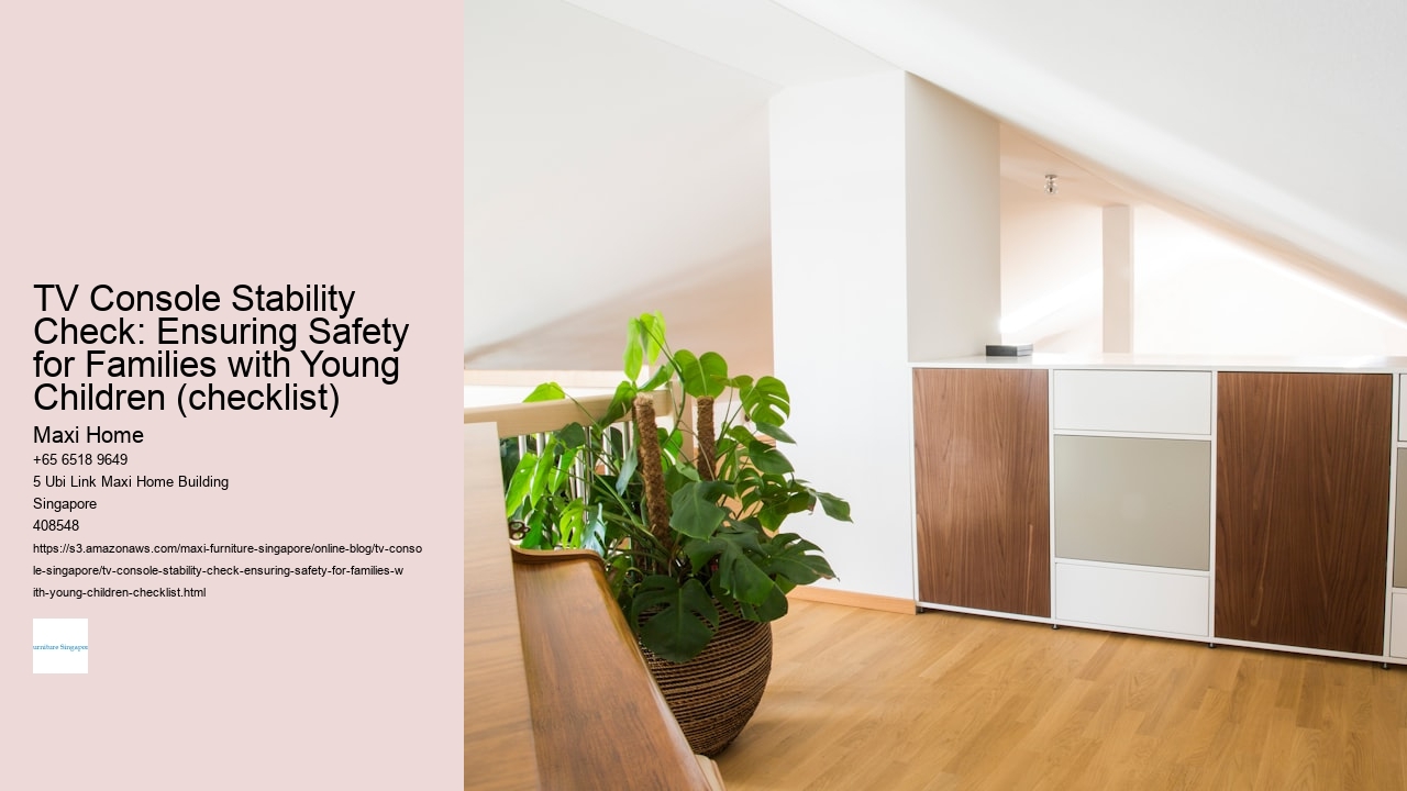 TV Console Stability Check: Ensuring Safety for Families with Young Children (checklist) Maxi Home TV Console Stability Check: Ensuring Safety for Families with Young Children (checklist)