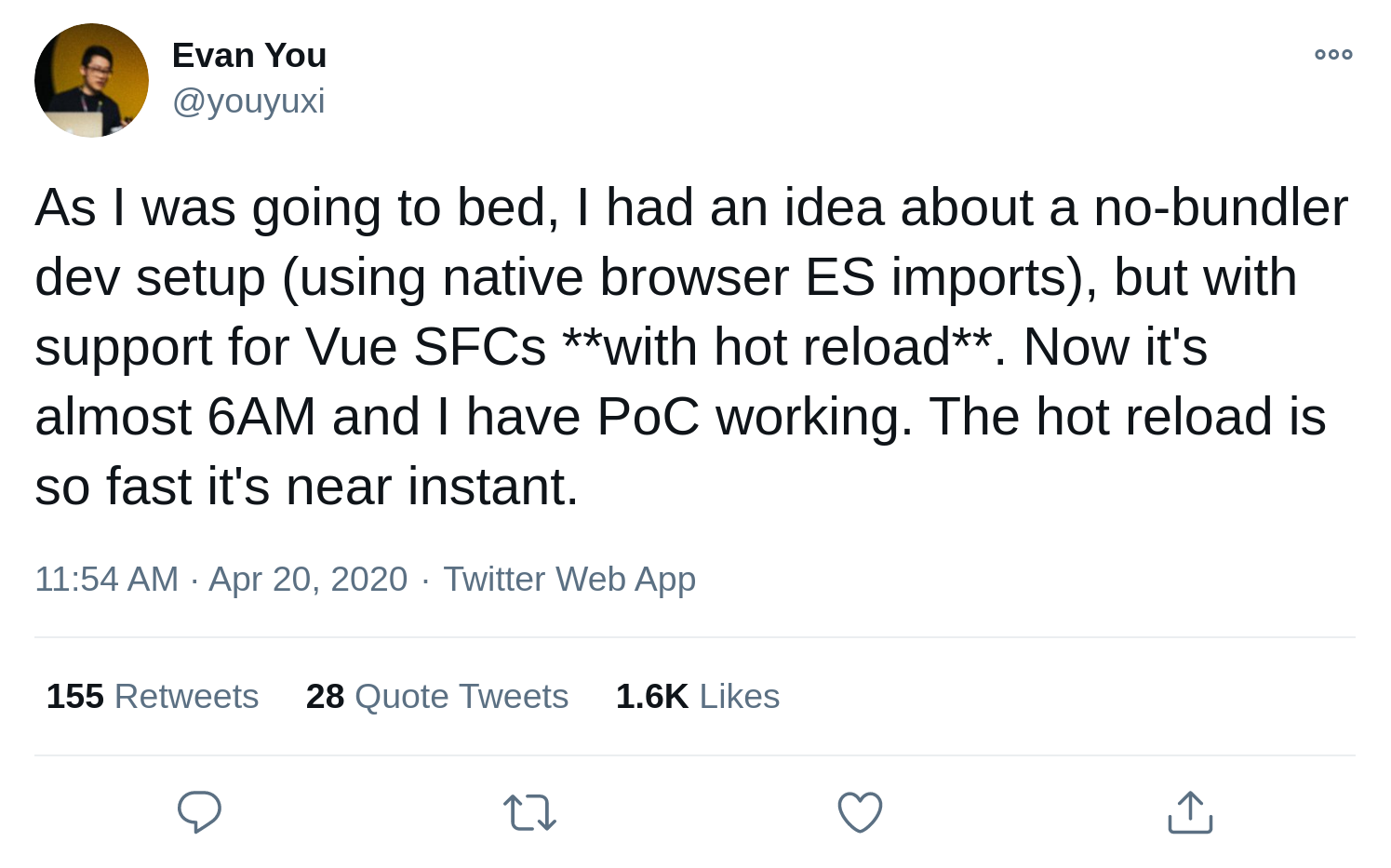 Evan You am 20. April 2020: "As I was going to bed, I had an idea about a no-bundler dev setup (using native browser ES imports), but with support for Vue SFCs **with hot reload**. Now it's almost 6AM and I have PoC working. The hot reload is so fast it's near instant."