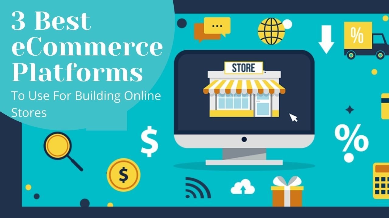 3 Best Platforms To Use For Building Online Stores