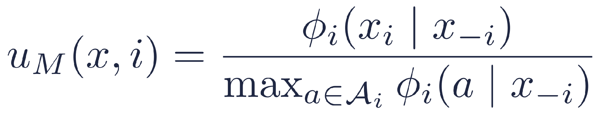 u_M(x,i) = phi_i(x_i | x_-i) / max_{a in A_i} phi_i(a | x_-i)