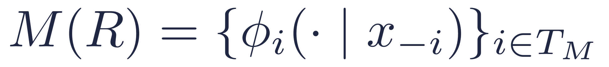 M(R) = { phi_i( . | x_-i ) } for i in T_M
