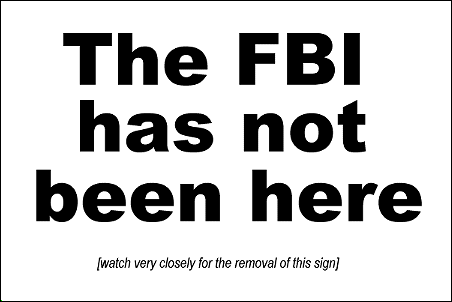This is a warrant canary created by Librarian Jessamyn West. The warrant canary is a sign that reads "The FBI has not been here (watch very closely for the removal of this sign)."