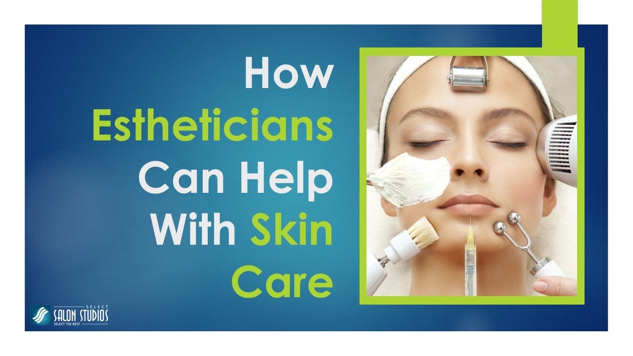 How Estheticians Can Help With Skin Care