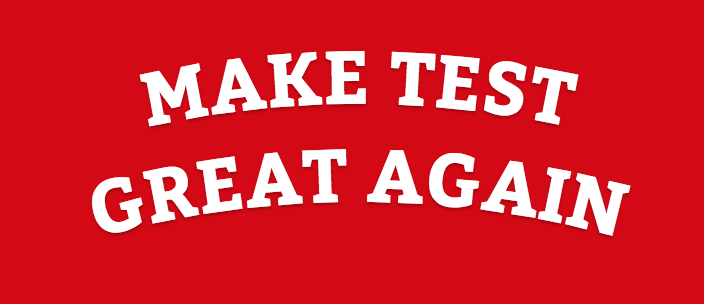 MAKE TEST GREAT AGAIN