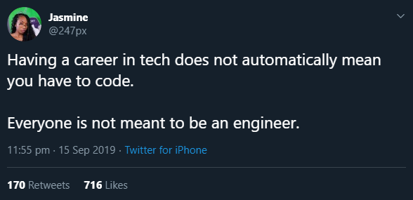 Having a career in tech does not automatically mean you have to code. Everyone is not meant to be an engineer.