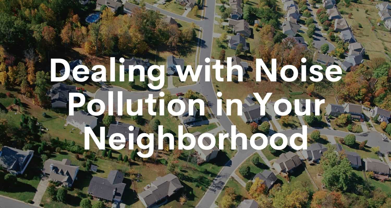 Digicare Blog 23 Dealing with Noise Pollution in Your Neighborhood