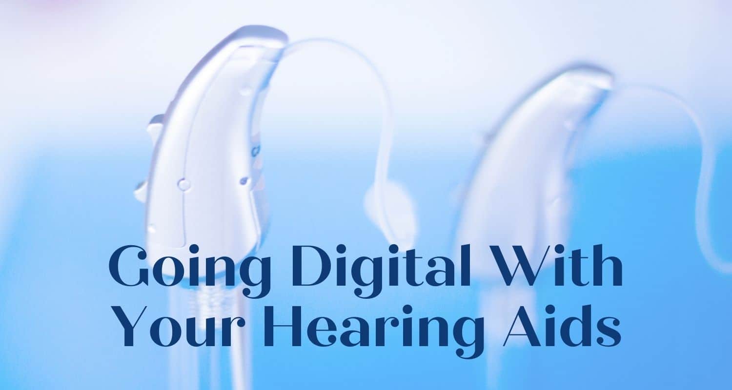 Digicare Blog 33 Going Digital With Your Hearing Aids