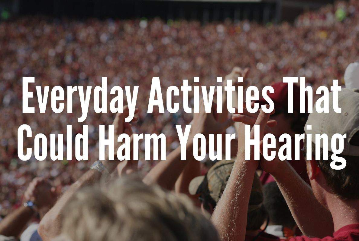 Digicare Hearing Solutions Inc Everyday Activities That Could Harm Your Hearing