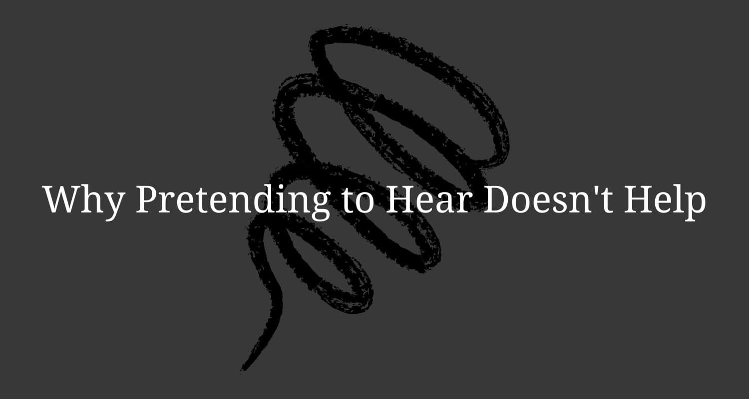 Digicare Why Pretending to Hear Doesnt Help