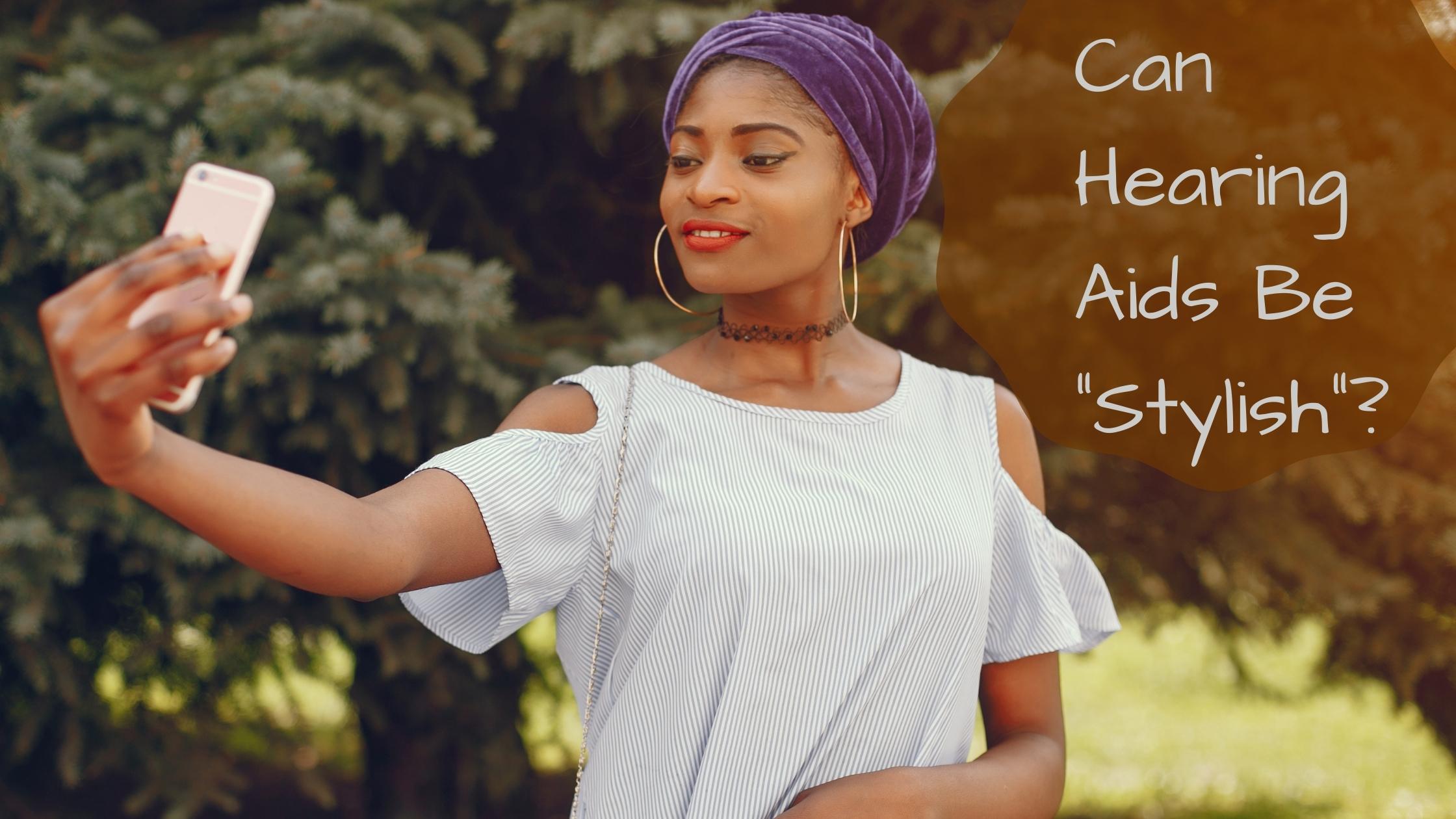 Can Hearing Aids Be "Stylish"?