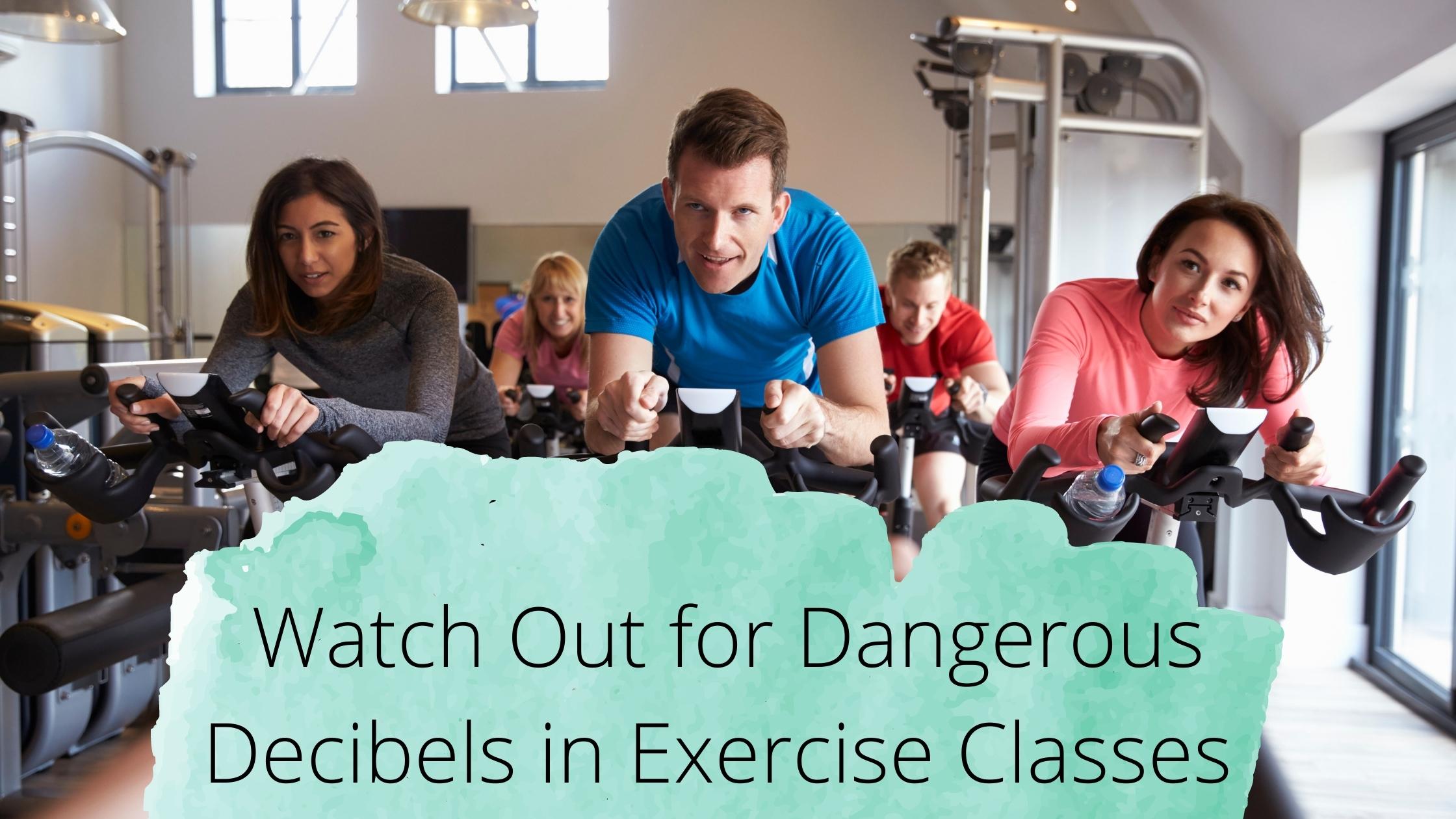 Watch Out for Dangerous Decibels in Exercise Classes