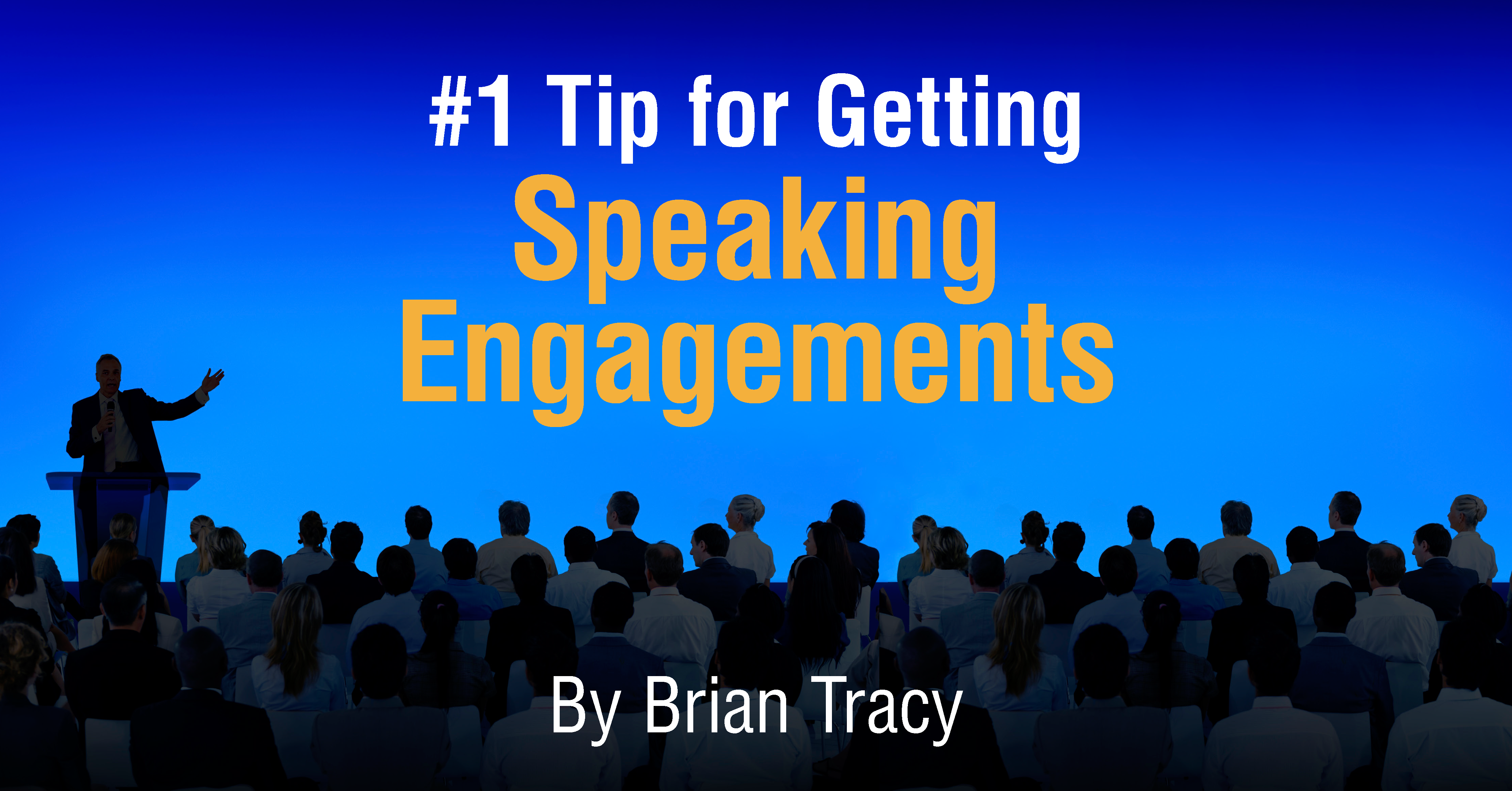 1 Tip To Get Speaking Engagements Brian Tracy International