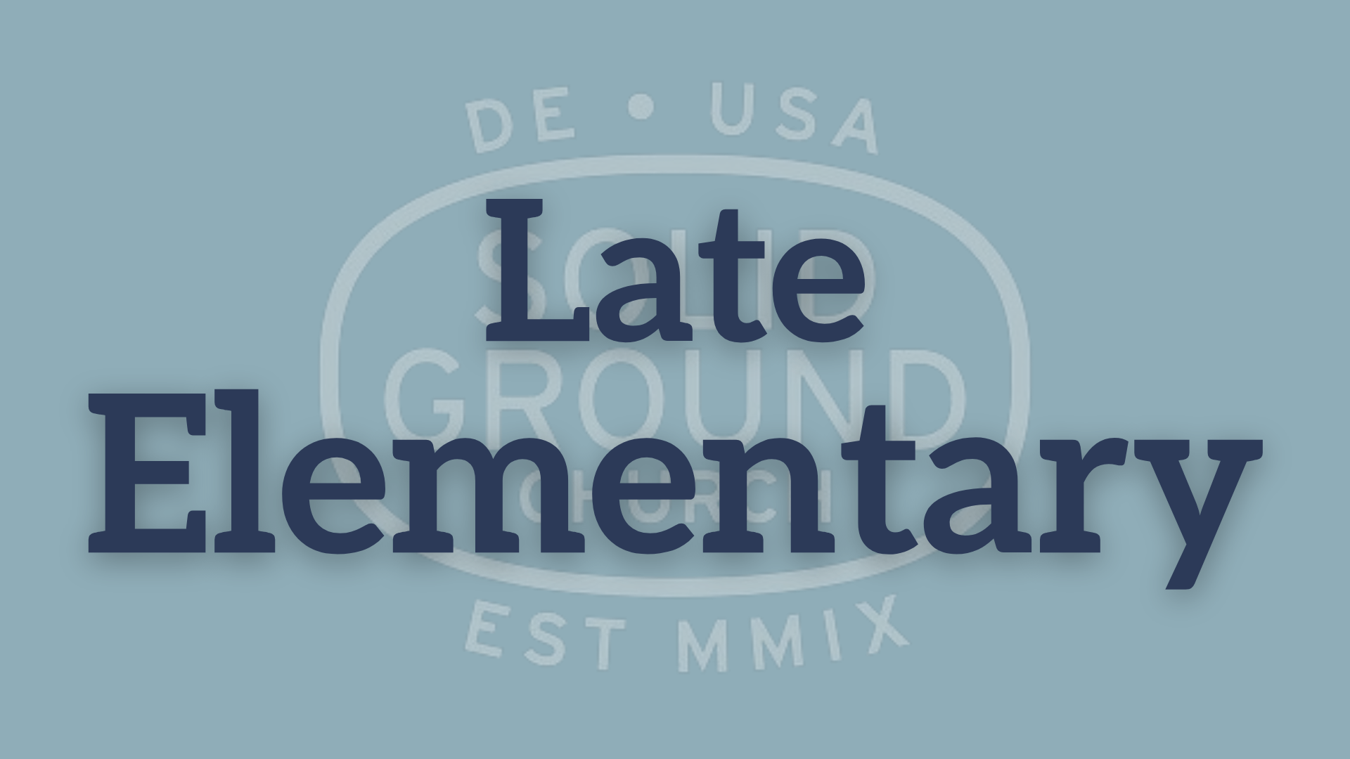 SG Kids • Sunday Morning • Late Elementary