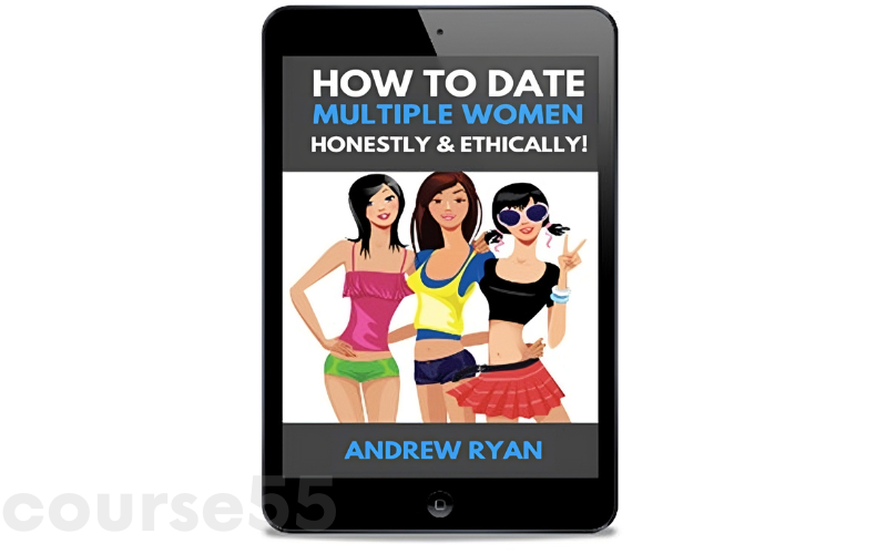 how-to-date-multiple-women-honestly-ethically-by-andrew-ryan-free-download