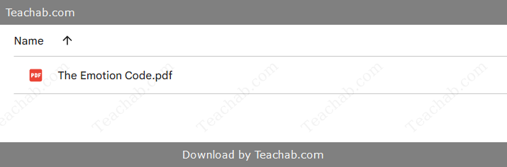 The Emotion Code - How to Release Your Trapped Emotions for Abundant Health, Love, and Happiness PDF by Bradley Nelson Free Download