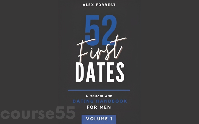 52-first-dates-volume-i-parts-1-6-a-memoir-dating-handbook-by-alex-forrest-free-download