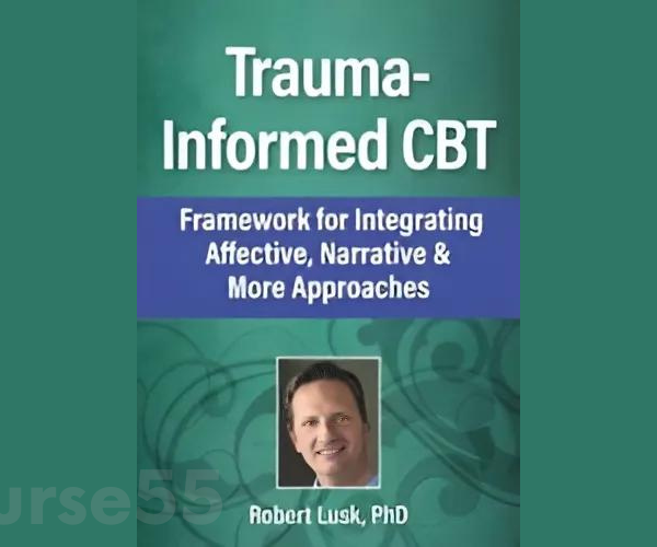 trauma-informed-cbt-a-framework-for-integrating-affective-narrative-more-approaches-by-robert-lusk-pesi-free-download