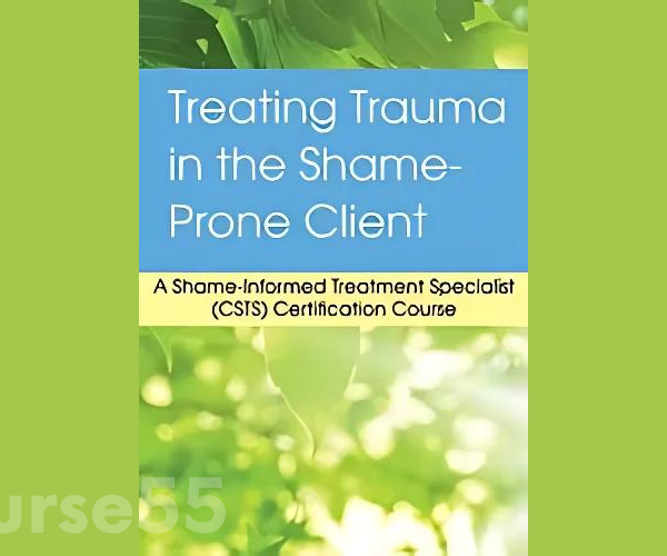 2-day-treating-trauma-in-the-shame-prone-client-a-shame-informed-treatment-specialist-csts-certification-course-by-patti-ashley-pesi-free-download